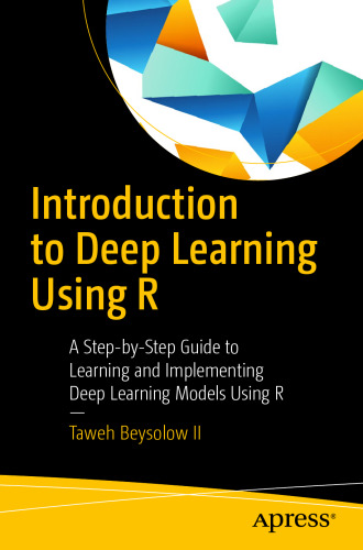 Introduction to Deep Learning Using R: A Step-by-Step Guide to Learning and Implementing Deep Learning Models Using R