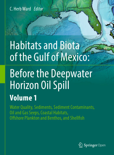 Habitats and Biota of the Gulf of Mexico: Before the Deepwater Horizon Oil Spill: Volume 1: Water Quality, Sediments, Sediment Contaminants, Oil and Gas Seeps, Coastal Habitats, Offshore Plankton and Benthos, and Shellfish