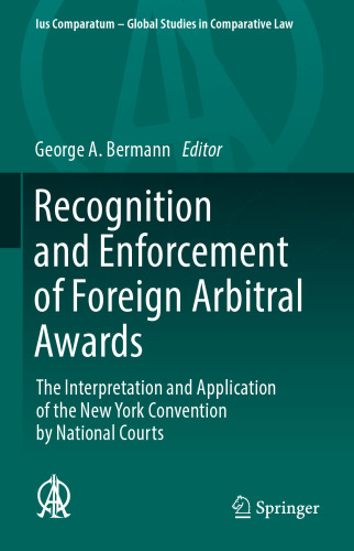 Recognition and Enforcement of Foreign Arbitral Awards: The Interpretation and Application of the New York Convention by National Courts