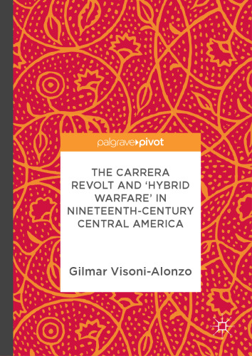 The Carrera Revolt and 'Hybrid Warfare' in Nineteenth-Century Central America