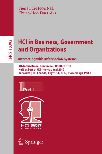 HCI in Business, Government and Organizations. Interacting with Information Systems: 4th International Conference, HCIBGO 2017, Held as Part of HCI International 2017, Vancouver, BC, Canada, July 9-14, 2017, Proceedings, Part I