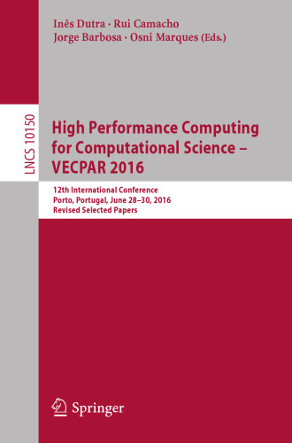 High Performance Computing for Computational Science – VECPAR 2016: 12th International Conference, Porto, Portugal, June 28-30, 2016, Revised Selected Papers