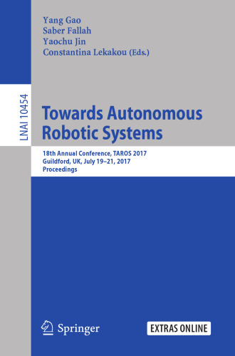 Towards Autonomous Robotic Systems: 18th Annual Conference, TAROS 2017, Guildford, UK, July 19–21, 2017, Proceedings