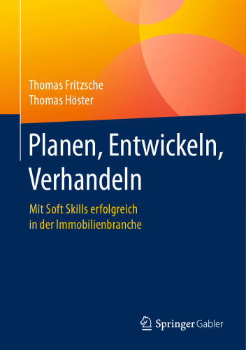 Planen, Entwickeln, Verhandeln : Mit Soft Skills erfolgreich in der Immobilienbranche