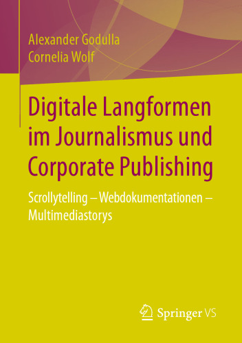 Digitale Langformen im Journalismus und Corporate Publishing: Scrollytelling - Webdokumentationen - Multimediastorys