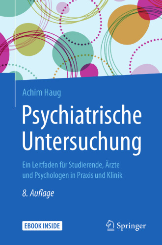 Psychiatrische Untersuchung: Ein Leitfaden für Studierende, Ärzte und Psychologen in Praxis und Klinik