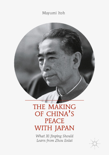 The Making of China’s Peace with Japan: What Xi Jinping Should Learn from Zhou Enlai