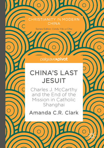 China’s Last Jesuit: Charles J. McCarthy and the End of the Mission in Catholic Shanghai