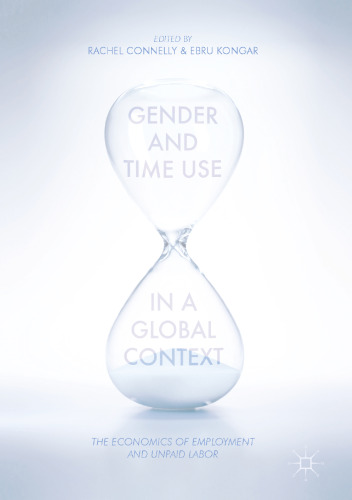 Gender and Time Use in a Global Context: The Economics of Employment and Unpaid Labor