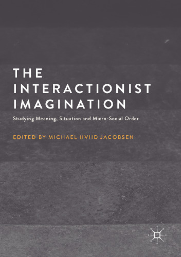 The Interactionist Imagination: Studying Meaning, Situation and Micro-Social Order