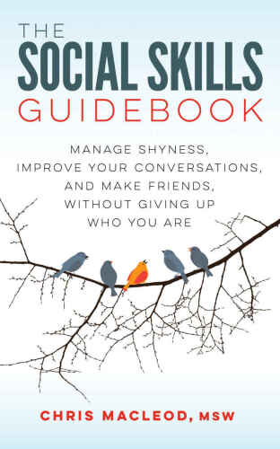 The Social Skills Guidebook: Manage Shyness, Improve Your Conversations, and Make Friends, Without Giving Up Who You Are