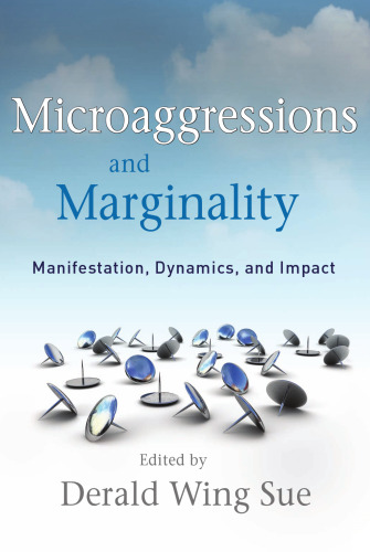 Microaggressions and Marginality: Manifestation, Dynamics, and Impact