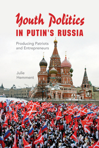 Youth Politics in Putin’s Russia: Producing Patriots and Entrepreneurs