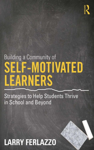 Building a Community of Self-Motivated Learners: Strategies to Help Students Thrive in School and Beyond