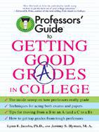 Professors’ Guide(TM) to Getting Good Grades in College