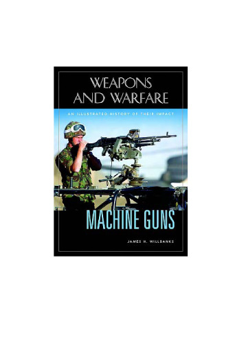 Machine Guns: An Illustrated History of Their Impact