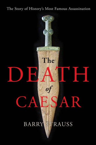 The Death of Caesar: The Story of History’s Most Famous Assassination