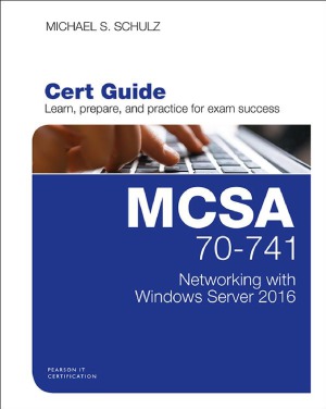 MCSA 70-741 Cert Guide.  Networking with Windows Server 2016