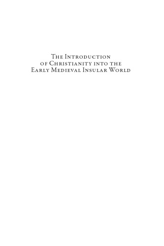 The Introduction of Christianity into the Early Medieval Insular World: Converting the Isles I