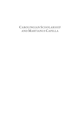 Carolingian Scholarship and Martianus Capella: Ninth-Century Commentary Traditions on ’De nuptiis’ in Context