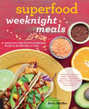 Superfood Weeknight Meals.  Healthy, Delicious Dinners Ready in 30 Minutes or Less