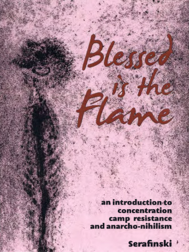 Blessed is the Flame: An Introduction to Concentration Camp Resistance and Anarcho-Nihilism