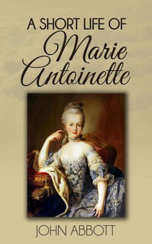 A Short Life of Marie Antoinette