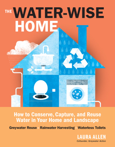 The water-wise home : how to conserve, capture, and reuse water in your home and landscape