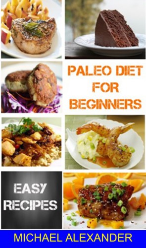 Paleo Diet For Beginners: 36 Delicious Recipes with 7 Day Paleo Diet Plan