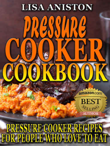 PRESSURE COOKER RECIPES: Pressure Cooker Cookbook: Delicious Pressure Cooker Recipes For People Who Love To Eat