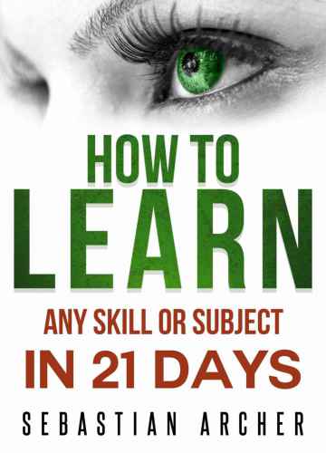 Learn: Cognitive Psychology - How to Learn, Any Skill or Subject in 21 Days!