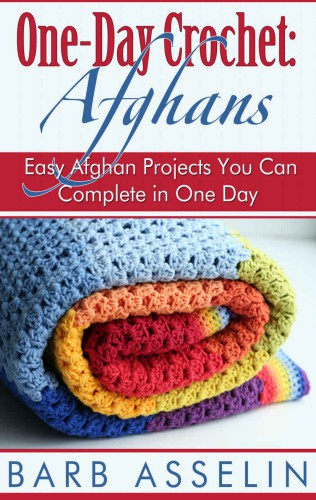 One-Day Crochet: Afghans: Easy Afghan Projects You Can Complete in One Day