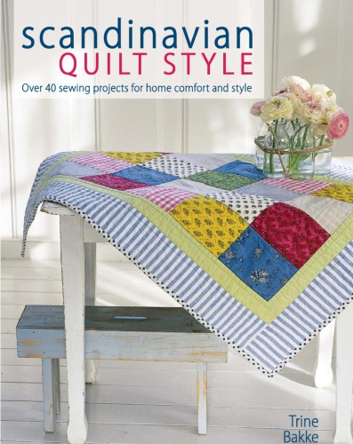 Scandinavian Quilt Style: Create a cosy home with over 40 Patchwork and sewing projects