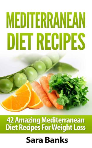 Mediterranean Diet: 42 Amazing Mediterranean Diet Recipes for Weight Loss