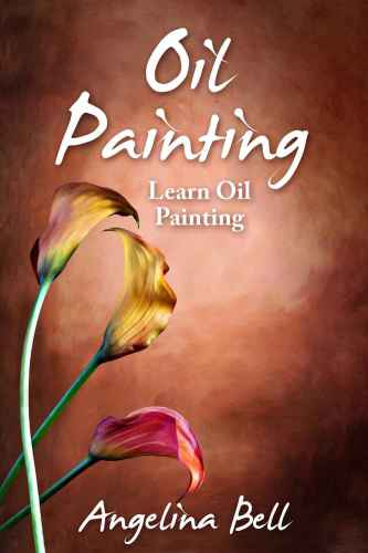 Oil Painting: Learn Oil Painting FAST! Learn the Basics of Oil Painting In No Time