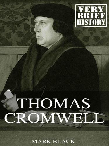 Thomas Cromwell: A Very Brief History