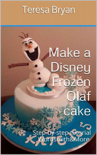 Make a Disney Frozen Olaf cake: Step-by-step tutorial Wordsmith&More