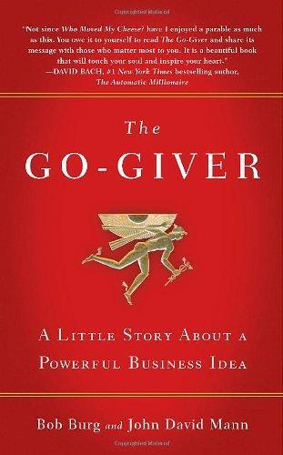 The Go-giver A Little Story About a Powerful Business Idea