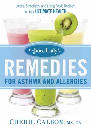 The Juice Lady's Remedies for Asthma and Allergies: Delicious Smoothies and Raw-Food Recipes for Your Ultimate Health