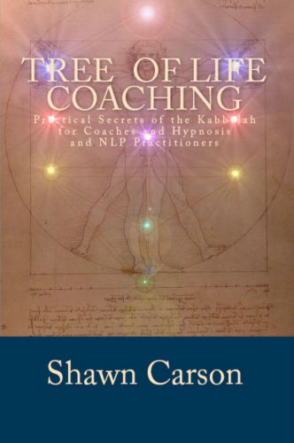 Tree of Life Coaching: Practical Secrets of the Kabbalah for Coaches and Hypnosis and NLP Practitioners