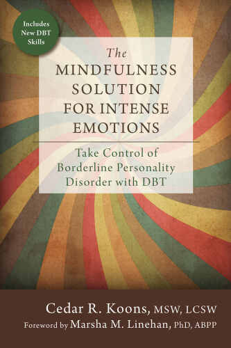 The mindfulness solution for intense emotions : take control of borderline personality disorder with DBT