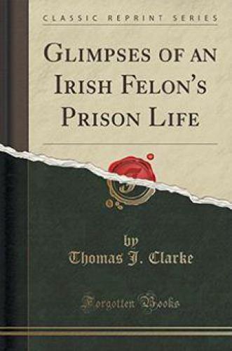 Glimpses of an Irish Felon's Prison Life, etc