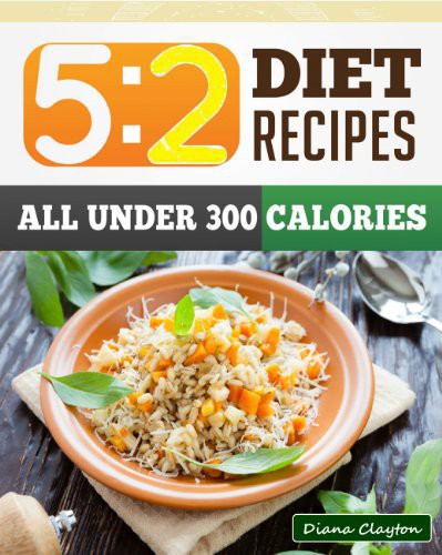 5: 2 Diet Recipe Book: Healthy & Filling 5: 2 Fast Diet Recipes to Lose Weight and Enhance Your Health