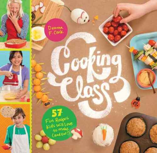 Cooking class : 57 fun recipes kids will love to make (and eat!)