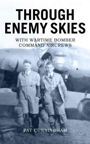 Through enemy skies - with wartime bomber command aircrews