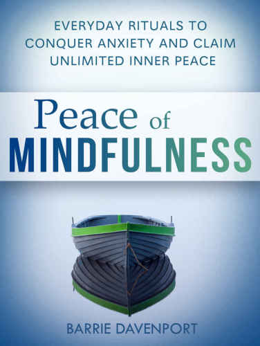 Peace of Mindfulness: Everyday Rituals to Conquer Anxiety and Claim Unlimited Inner Peace