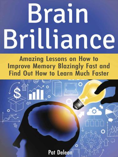 Brain Brilliance: Amazing Lessons on How to Improve Memory Blazingly Fast and Find Out How to Learn Much Faster