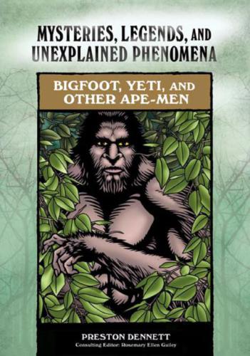 Bigfoot, Yeti, and Other Ape-Men (Mysteries, Legends, and Unexplained Phenomena)