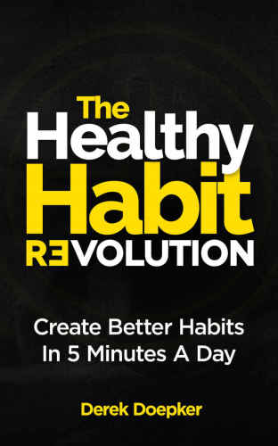 The healthy habit revolution : create better habits in 5 minutes a day