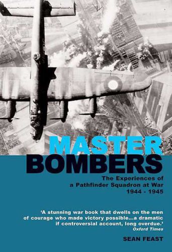 Master Bombers The Experiences of a Pathfinder Squadron at War 1944-45